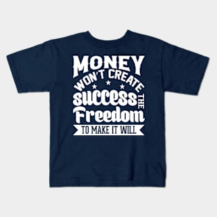 Money Won't Create Success, The Freedom To Make It Will Kids T-Shirt